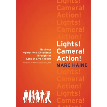 Lights! Camera! Action!: Business Operational Excellence Through the Lens of Live Theatre