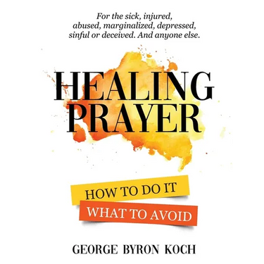 Healing Prayer: How to Do It. What to Avoid.