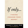 If Only...: Finding Freedom from Regret