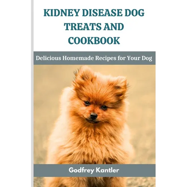 Kidney Disease Dog Treats and Cookbook: Delicious Homemade Recipes for Your Dog