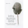 Infrahumanisms: Science, Culture, and the Making of Modern Non/Personhood