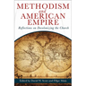 Methodism and American Empire: Reflections on Decolonizing the Church