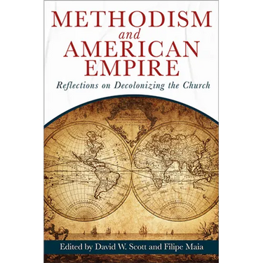Methodism and American Empire: Reflections on Decolonizing the Church