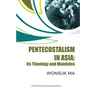 Pentecostalism in Asia: Its Theology and Mandates