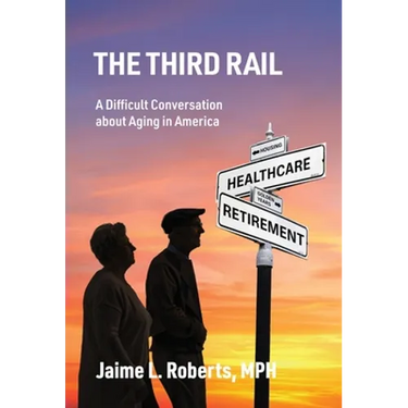 The Third Rail: A Difficult Conversation About Aging in America