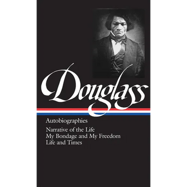 Frederick Douglass: Autobiographies (Loa #68): Narrative of the Life / My Bondage and My Freedom / Life and Times