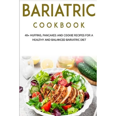 Bariatric Cookbook: 40+ Muffins, Pancakes and Cookie recipes for a healthy and balanced Bariatric diet