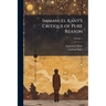 Immanuel Kant's Critique of Pure Reason; Volume 1