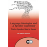 Language Ideologies and L2 Speaker Legitimacy: Native Speaker Bias in Japan