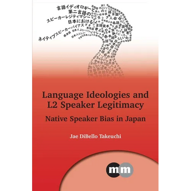 Language Ideologies and L2 Speaker Legitimacy: Native Speaker Bias in Japan