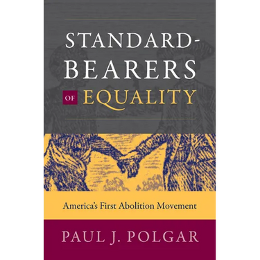 Standard-Bearers of Equality: America's First Abolition Movement