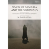 Simon of Samaria and the Simonians: Contours of an Early Christian Movement