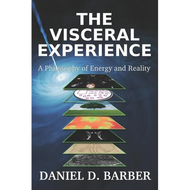 The Visceral Experience: A Philosophy Of Energy And Reality