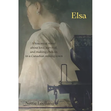 Elsa: a historical novel about love, survival, and making choices in a Canadian mining town