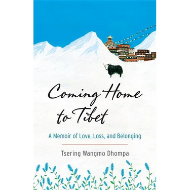 Coming Home to Tibet: A Memoir of Love, Loss, and Belonging