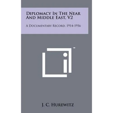 Diplomacy In The Near And Middle East, V2: A Documentary Record, 1914-1956