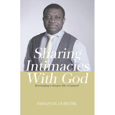 Sharing Intimacies with God: Developing a Deeper Life of Prayer