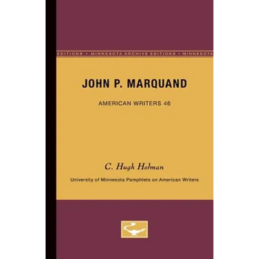 John P. Marquand - American Writers 46: University of Minnesota Pamphlets on American Writers