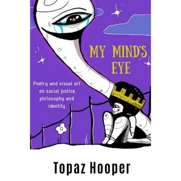 My Mind's Eye: Poetry and Visual Art on Social Justice, Philosophy and Identity