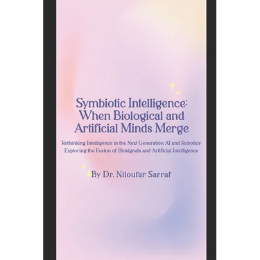 Symbiotic Intelligence: When Biological and Artificial Minds Merge: Rethinking Intelligence in the Next Generation AI and Robotics: Exploring