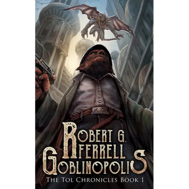 Goblinopolis: The Tol Chronicles Book 1