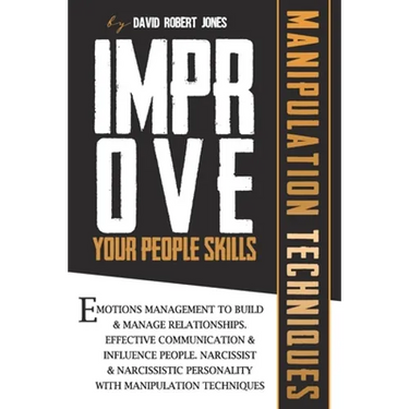 Improve Your People Skills: Emotions Management to Build & Manage Relationships. Effective Communication & Influence People. Narcissist & Narcissi