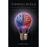 Thinking Whole: Rejecting Half-Witted Left & Right Brain Limitations