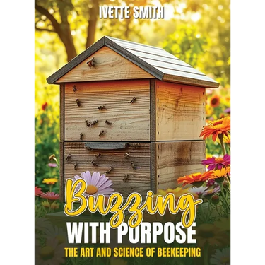 Buzzing with Purpose the Art and Science of Beekeeping