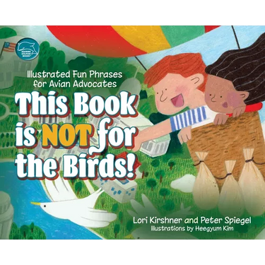 This Book is Not for the Birds!: Illustrated Fun Phrases for Avian Advocates