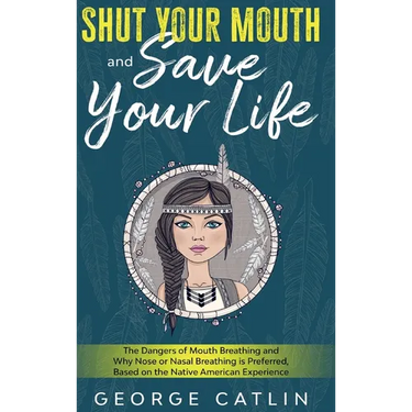 Shut Your Mouth and Save Your Life: The Dangers of Mouth Breathing and Why Nose or Nasal Breathing is Preferred, Based on the Native American Experien