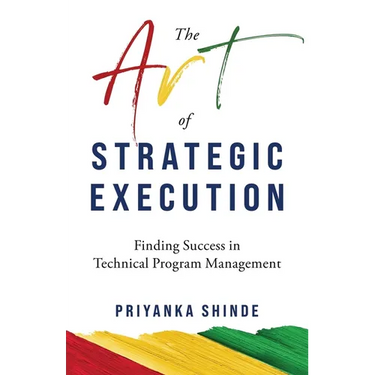 The Art of Strategic Execution: Finding Success in Technical Program Management