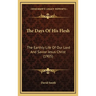 The Days Of His Flesh: The Earthly Life Of Our Lord And Savior Jesus Christ (1905)