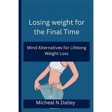 Losing weight for the Final Time: Mind Alternatives for Lifelong Weight Loss