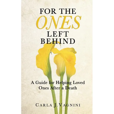 For the Ones Left Behind: A Guide for Helping Loved Ones After a Death