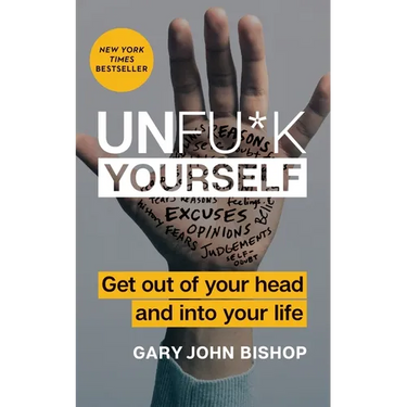 Unfu*k Yourself: Get Out of Your Head and Into Your Life