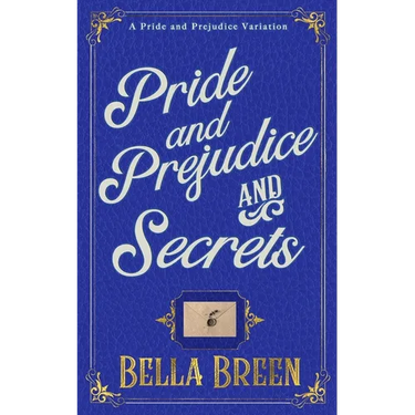 Pride and Prejudice and Secrets: A Pride and Prejudice Variation