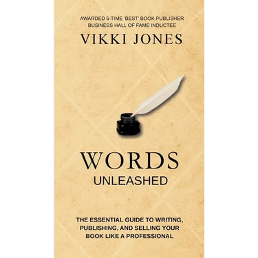 Words Unleashed - The Essential Guide to Writing, Publishing, and Selling Your Book Like a Professional