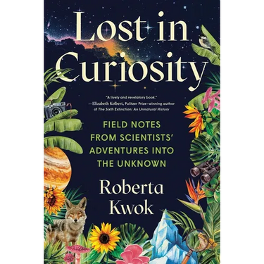 Lost in Curiosity: Field Notes from Scientists' Adventures Into the Unknown
