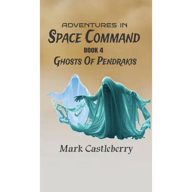 Adventures In Space Command - Ghosts Of Pendrakis