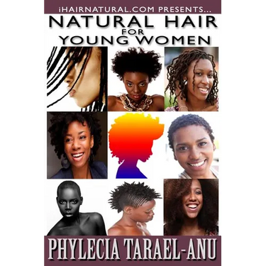 Natural Hair for Young Women: A step-by-step guide to Natural Hair for Black Women, the Best Hair Products, Hair Growth, Hair Treatments, Natural Ha
