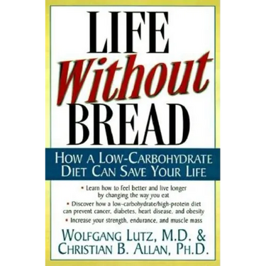 Life Without Bread: How a Low-Carbohydrate Diet Can Save Your Life