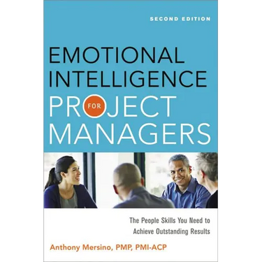 The Emotional Intelligence for Project Managers: The People Skills You Need to Achieve Outstanding Results