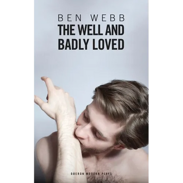 The Well & Badly Loved: A Queer Trilogy