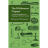 The Wilderness Trapper - A Practical Handbook on Trapping in Western Canada