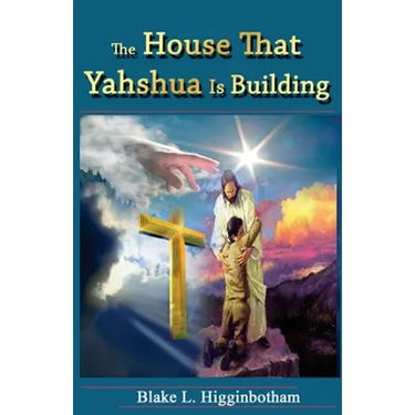 The House That Yahshua Is Building