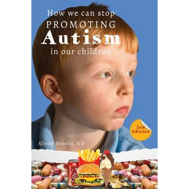 How We Can Stop Promoting Autism in Our Children: 2nd Edition