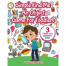 Simple Find Me An Object Game For Toddlers: 3 Year Old Activity Book