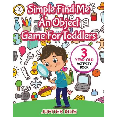 Simple Find Me An Object Game For Toddlers: 3 Year Old Activity Book