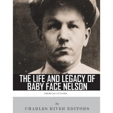 American Outlaws: The Life and Legacy of Baby Face Nelson