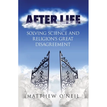 After Life: Solving Science and Religion's Great Disagreement